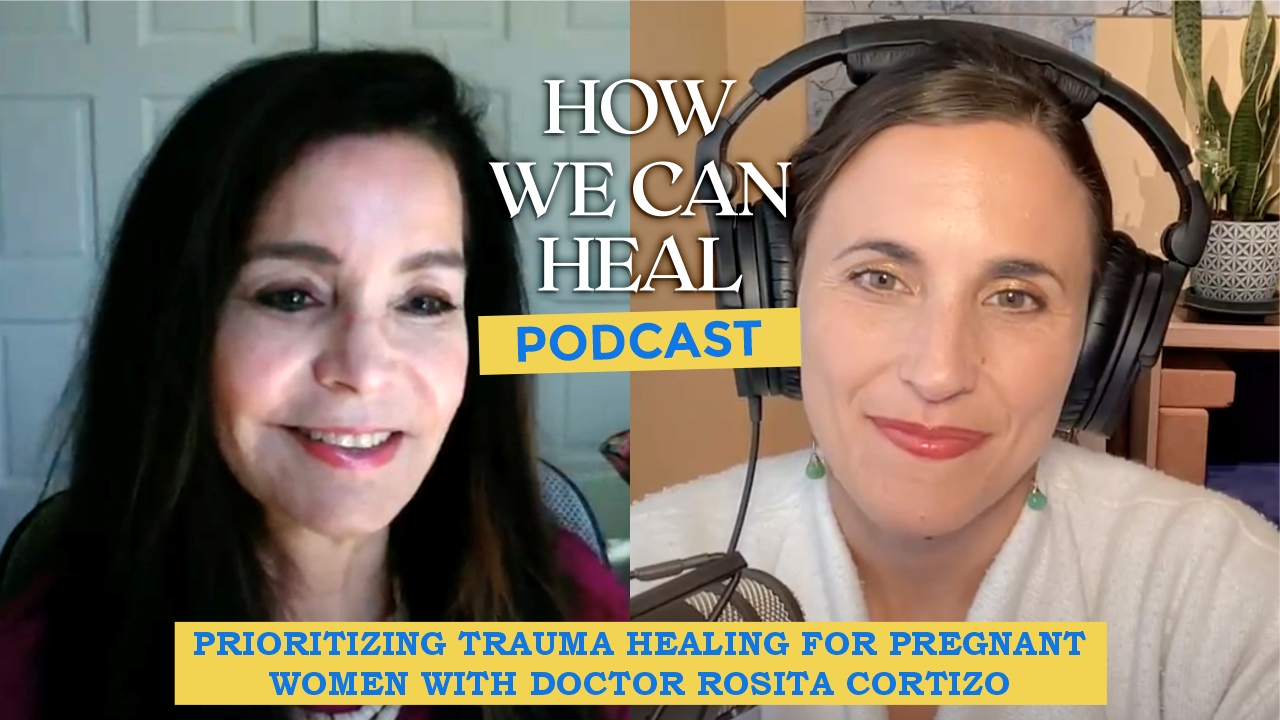 Doctor Rosita Cortizo and Lisa Danylchuck on the How We Can Heal podcast